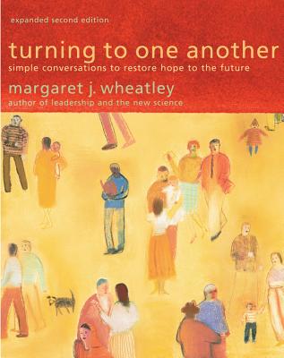 Image of book cover: Turning to One Another: Simple Conversations to Restore Hope to the Future by Margaret J. Wheatley, orange/yellow cover with sketches of people speaking to one another